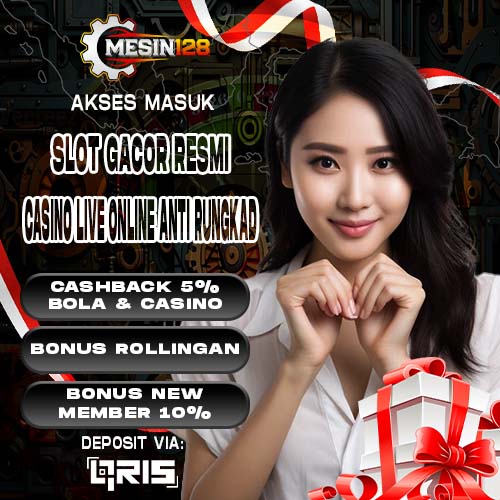 MESIN128 ALTERNATIF MASUK >> SLOT GACOR RESMI DAN CASINO LIVE ONLINE ANTI RUNGKAD UNTUK SEMUA MEMBER DI INDONESIA HARI INI